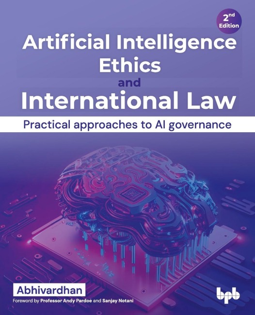 Artificial Intelligence Ethics and International Law: Practical approaches to AI governance - 2nd Edition