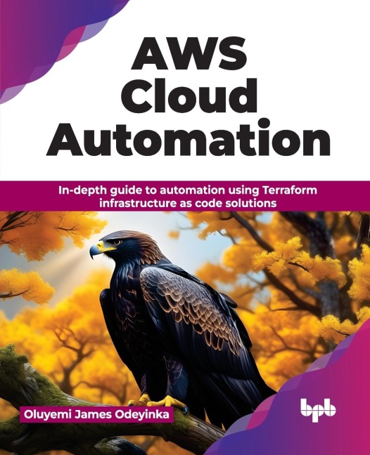 AWS Cloud Automation: In-depth guide to automation using Terraform infrastructure as code solutions (English Edition)