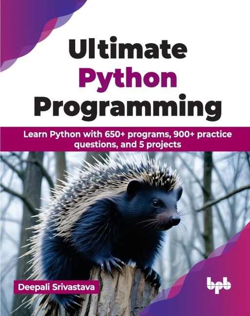 Ultimate Python Programming: Learn Python with 650+ programs, 900+ practice questions, and 5 projects (English Edition)