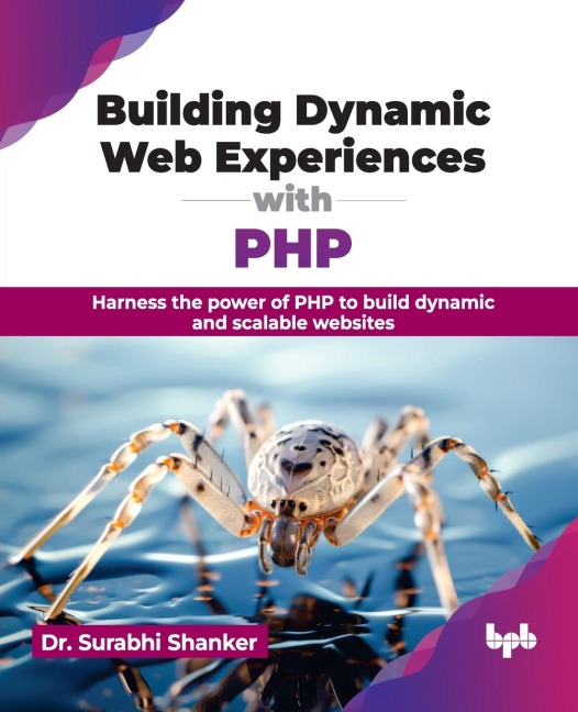 Building Dynamic Web Experiences with PHP: Harness the power of PHP to build dynamic and scalable websites (English Edition)