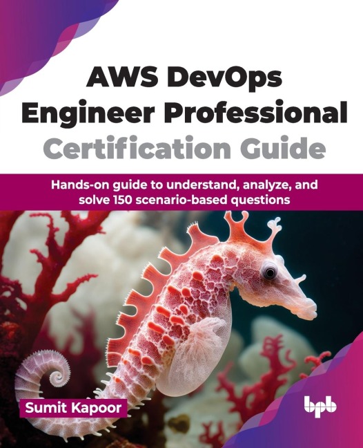 AWS DevOps Engineer Professional Certification Guide: Hands-on guide to understand, analyze, and solve 150 scenario-based questions (English Edition)