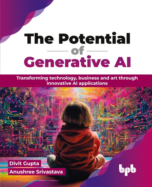 The Potential of Generative AI: Transforming technology, business and art through innovative AI applications (English Edition)