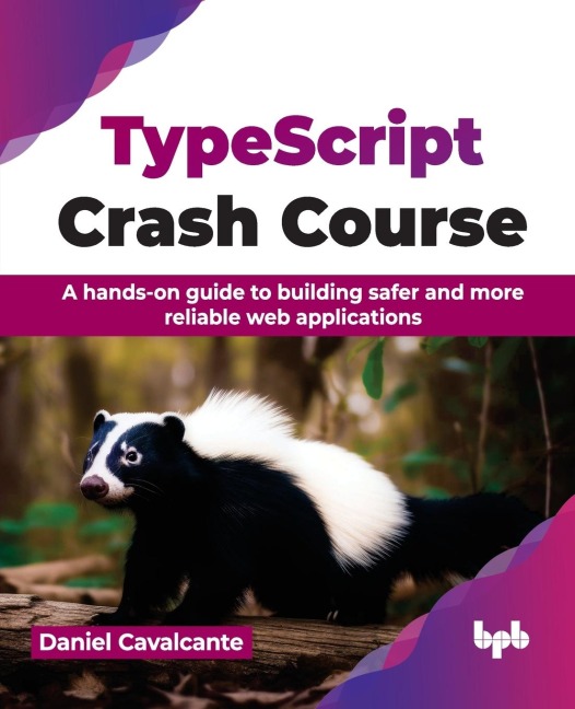 TypeScript Crash Course: A hands-on guide to building safer and more reliable web applications (English Edition)