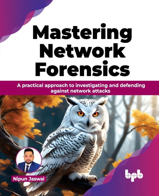 Mastering Network Forensics: Learn to decode the Cyber Mysteries by Mastering Network Forensics