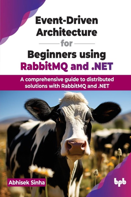Event-Driven Architecture for Beginners using RabbitMQ and .NET: A comprehensive guide to distributed solutions with RabbitMQ and .NET (English Edition)