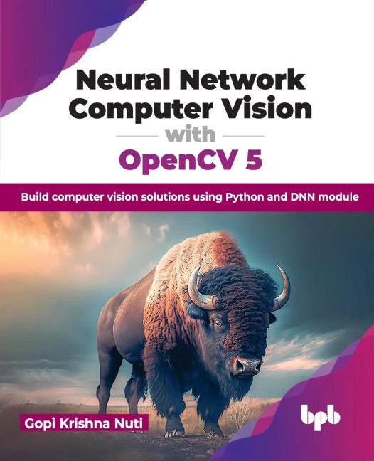 Neural Network Computer Vision with OpenCV 5: Build computer vision solutions using Python and DNN module (English Edition)