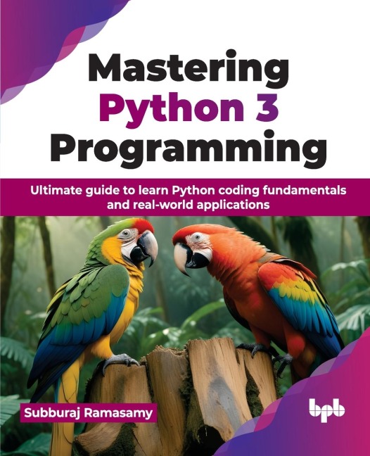Mastering Python 3 Programming: Ultimate guide to learn Python coding fundamentals and real-world applications (English Edition)