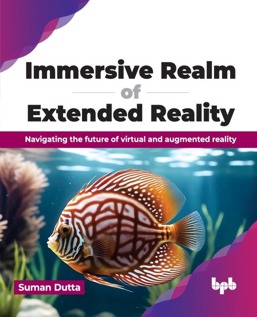 Immersive Realm of Extended Reality: Navigating the future of virtual and augmented reality (English Edition)
