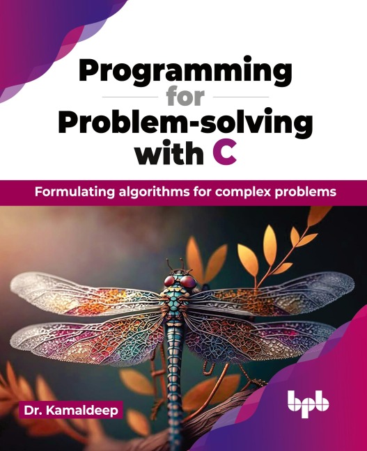 Programming for Problem-solving with C: Formulating algorithms for complex problems (English Edition)