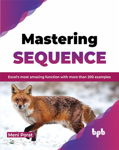 Mastering SEQUENCE Excel's most amazing function with more than 200 examples (English Edition)