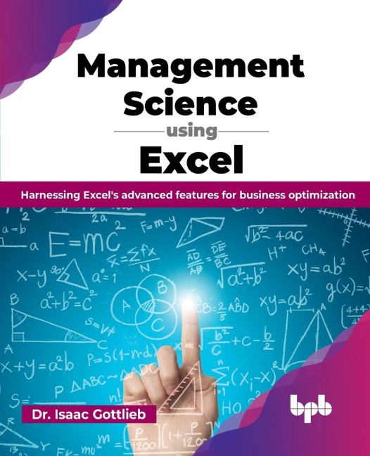 Management Science using Excel: Harnessing Excels advanced features for business optimization (English Edition)