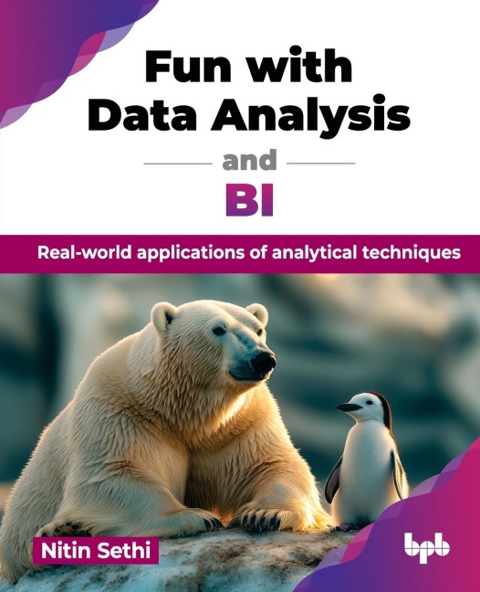Fun with Data Analysis and BI: Real-world applications of analytical techniques (English Edition)