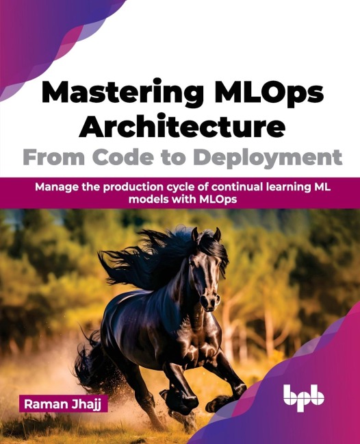 Mastering MLOps Architecture: Manage the production cycle of continual learning ML models with MLOps (English Edition)