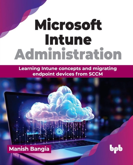 Microsoft Intune Administration: Learning Intune concepts and migrating endpoint devices from SCCM (English Edition)