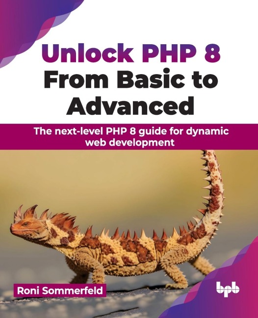 Unlock PHP 8: From Basic to Advanced: From Basic to Advanced: The next-level PHP 8 guide for dynamic web development (English Edition)