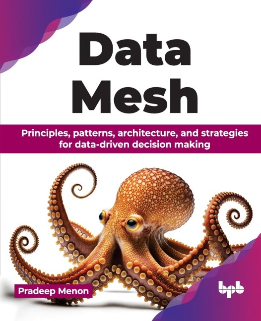 Data Mesh: Principles, patterns, architecture, and strategies for data-driven decision making (English Edition)
