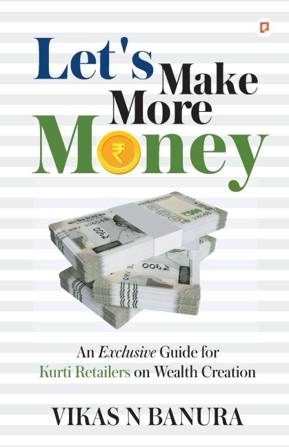 Lets Make More Money: An Exclusive guide for Kurti Retailers on Wealth Creation