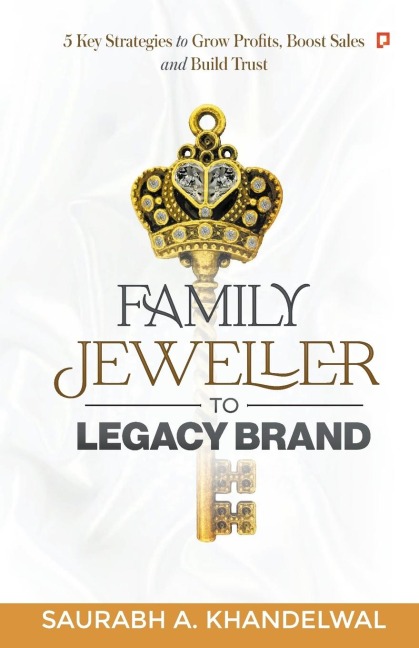Family Jeweller to Legacy Brand: 5 key Strategies to grow Profits, Boost Sales and Build Trust