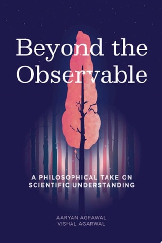 Beyond The Observable - A philosophical take on scientific understanding