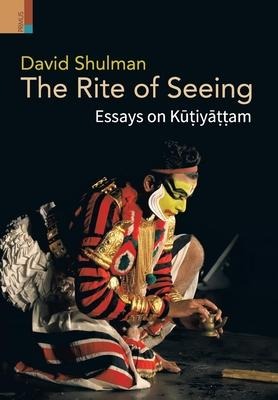 The Rite of Seeing: Essays on K&#363;&#7789;iy&#257;&#7789;&#7789;am