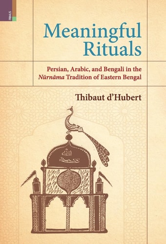 Meaningful Rituals Persian, Arabic, and Bengali in the Nūrnāma Tradition of Eastern Bengal