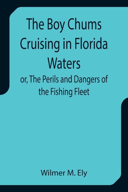 The Boy Chums Cruising in Florida Waters or, The Perils and Dangers of the Fishing Fleet