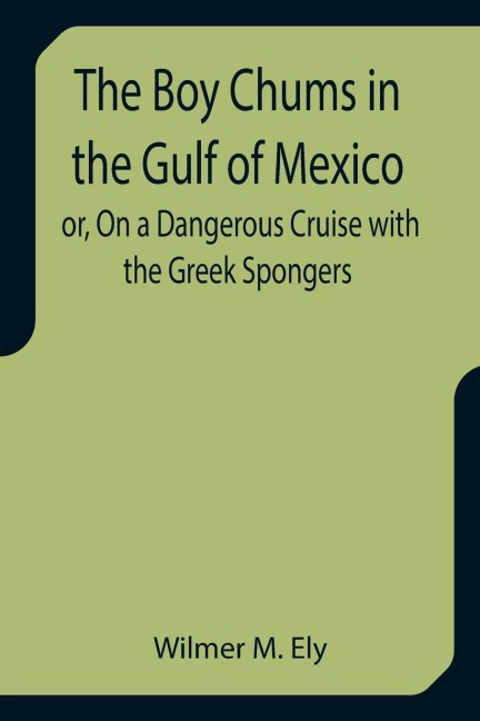 The Boy Chums in the Gulf of Mexico or, On a Dangerous Cruise with the Greek Spongers