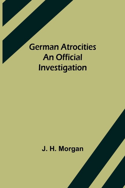 German Atrocities: An Official Investigation