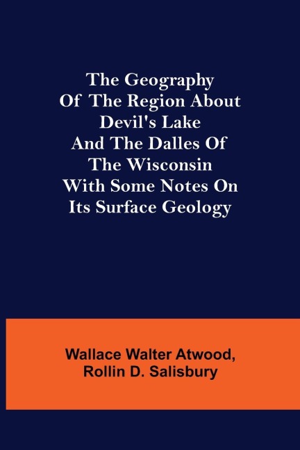 The Geography of the Region about Devils Lake and the Dalles of the Wisconsin; With Some Notes on Its Surface Geology