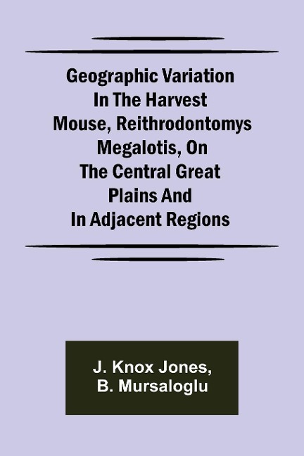 Geographic Variation in the Harvest Mouse, Reithrodontomys megalotis, On the Central Great Plains And in Adjacent Regions