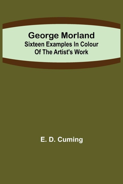 George Morland: Sixteen examples in colour of the artists work