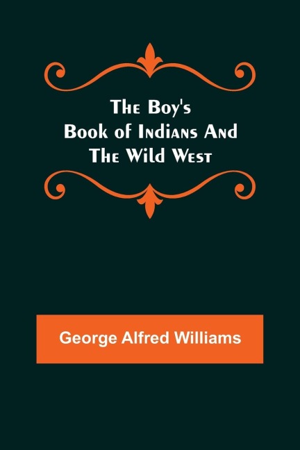 The Boys Book of Indians and the Wild West