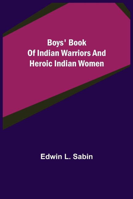 Boys Book of Indian Warriors and Heroic Indian Women