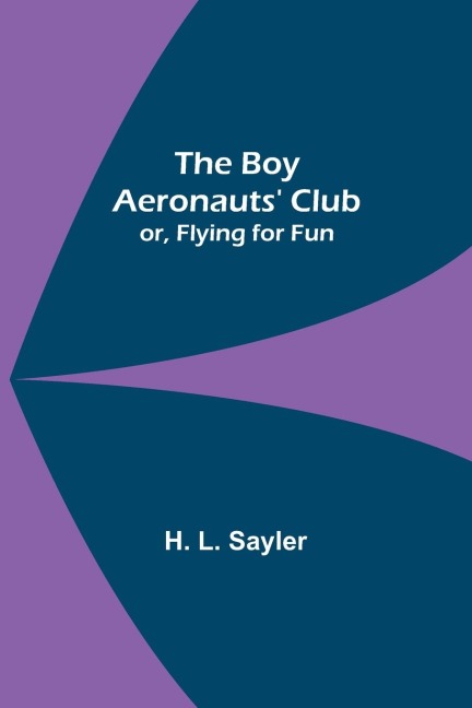 The Boy Aeronauts Club; or, Flying for Fun