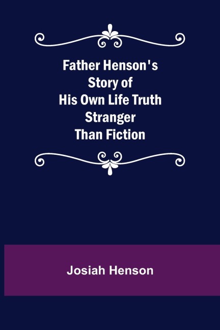 Father Hensons Story of His Own Life Truth Stranger Than Fiction