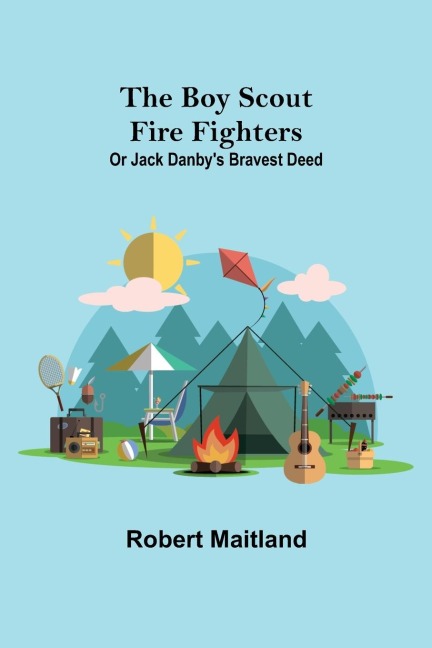 The Boy Scout Fire Fighters; Or Jack Danbys Bravest Deed