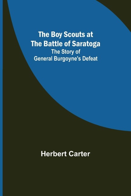 The Boy Scouts at the Battle of Saratoga: The Story of General Burgoynes Defeat