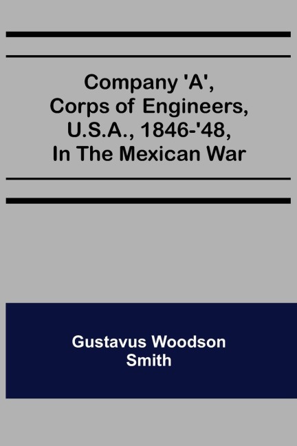 Company A, corps of engineers, U.S.A., 1846-48, in the Mexican war