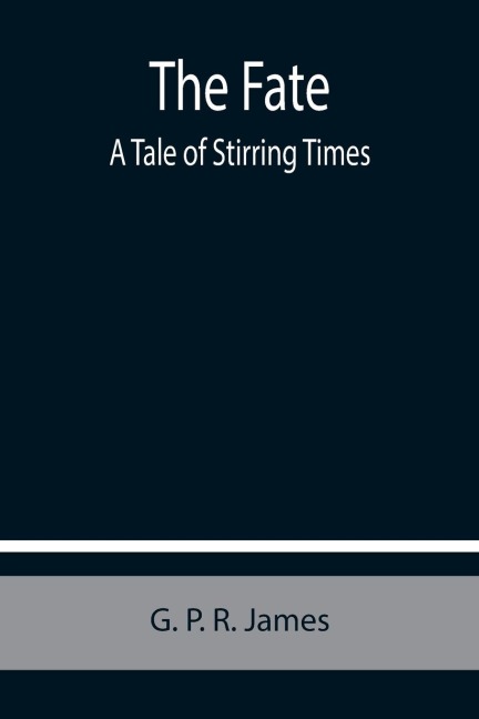 The Fate: A Tale of Stirring Times