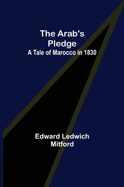 The Arabs Pledge: A Tale of Marocco in 1830