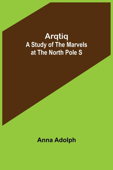 Arqtiq: A Study of the Marvels at the North Pole S