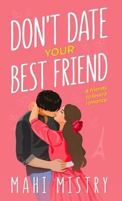 Dont Date Your Best Friend: A Friends to Lovers Steamy Romance