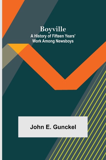 Boyville: A History of Fifteen Years Work Among Newsboys