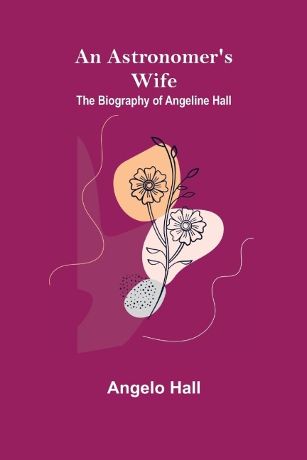 An Astronomers Wife: The Biography of Angeline Hall