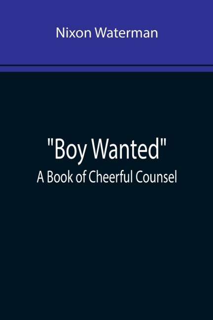 Boy Wanted: A Book of Cheerful Counsel