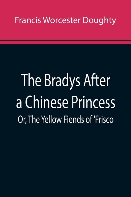 The Bradys After a Chinese Princess; Or, The Yellow Fiends of Frisco