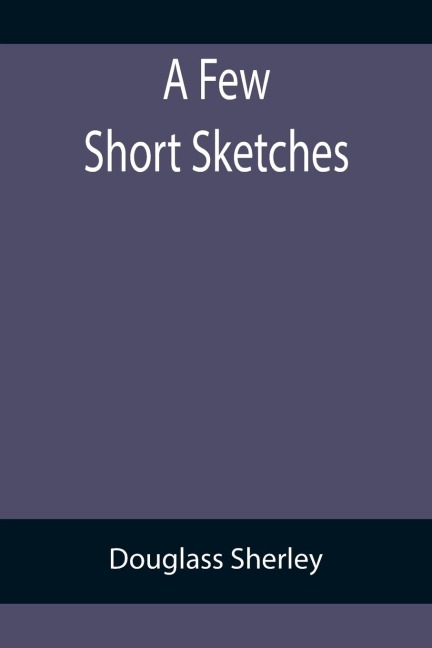 A Few Short Sketches