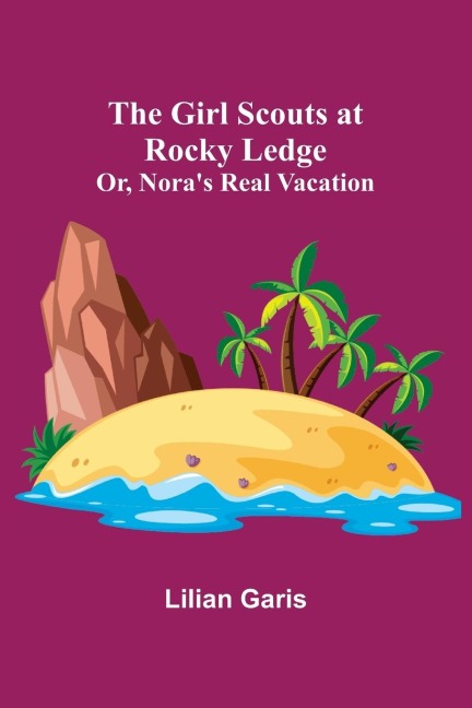 The Girl Scouts at Rocky Ledge; Or, Noras Real Vacation