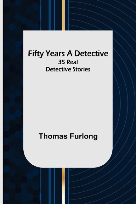 Fifty Years a Detective: 35 Real Detective Stories
