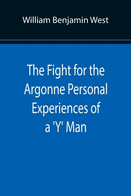 The Fight for the Argonne Personal Experiences of a Y Man
